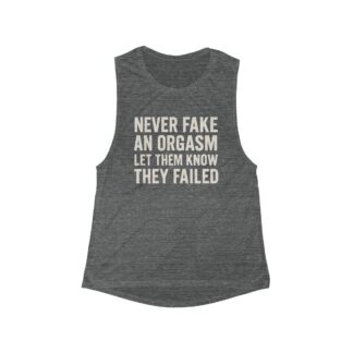 Never Fake An Orgasm Let Them Know They Failed Tank Top | Funny Statement Muscle Tee