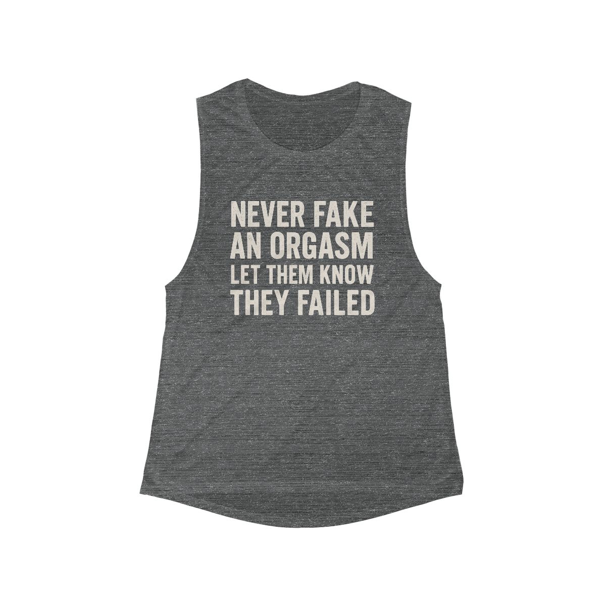 Never Fake An Orgasm Let Them Know They Failed Tank Top | Funny Statement Muscle Tee