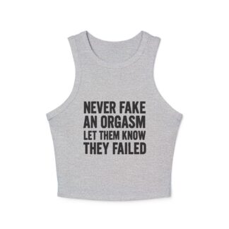 Never Fake An Orgasm Let Them Know They Failed Tank Top | Graphic Text Racer Tank