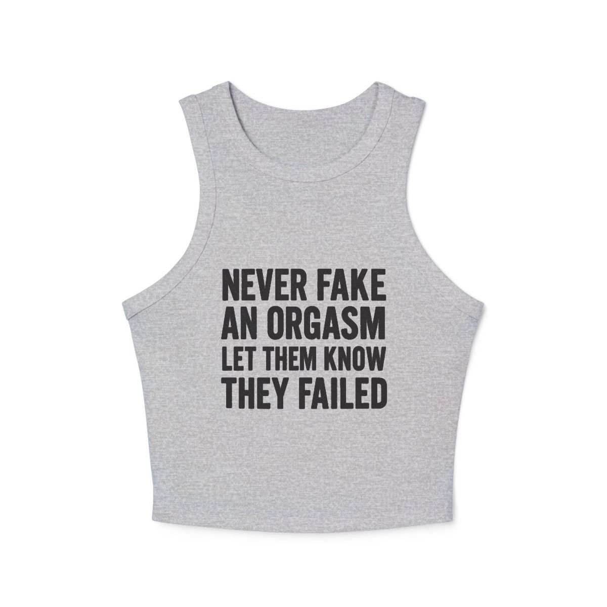 Never Fake An Orgasm Let Them Know They Failed Tank Top | Graphic Text Racer Tank