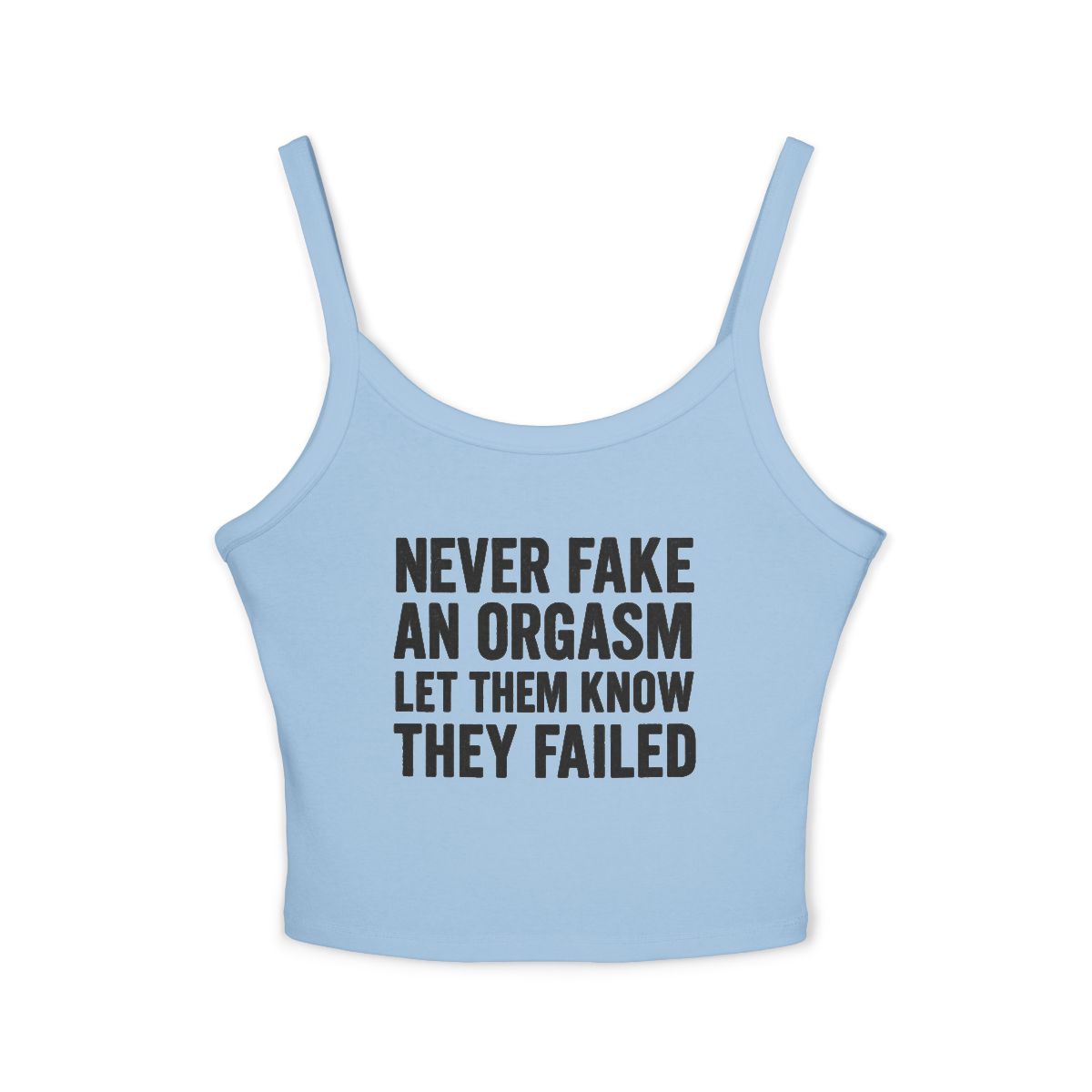 Never Fake An Orgasm Let Them Know They Failed Tank Top | White Spaghetti Strap - Image 2