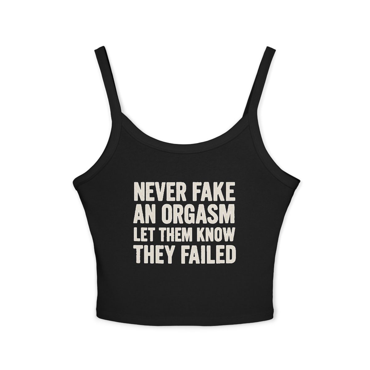 Never Fake An Orgasm Let Them Know They Failed Tank Top | White Spaghetti Strap - Image 3