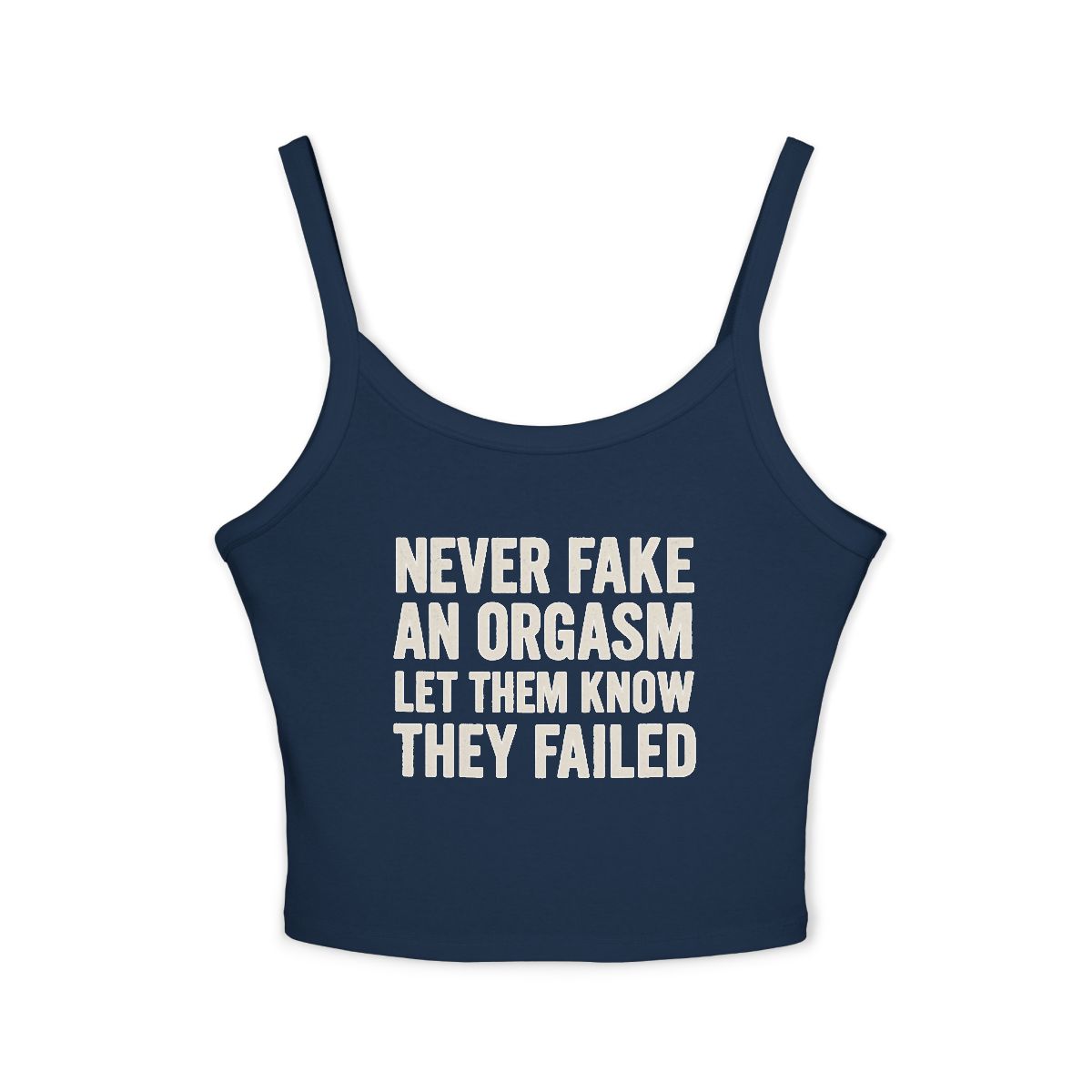 Never Fake An Orgasm Let Them Know They Failed Tank Top | White Spaghetti Strap - Image 4