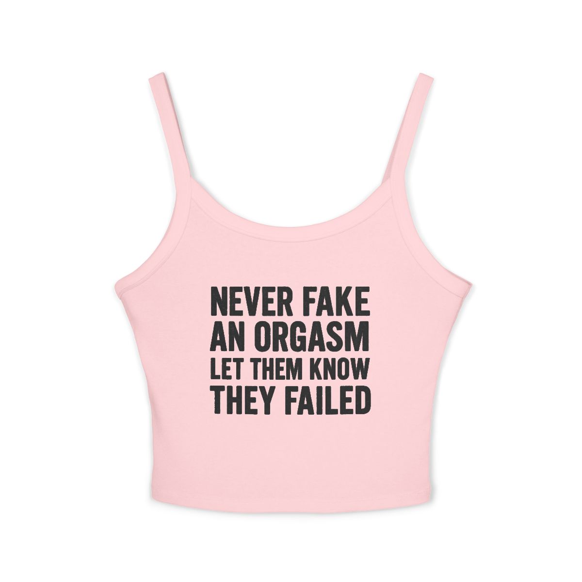Never Fake An Orgasm Let Them Know They Failed Tank Top | White Spaghetti Strap - Image 5