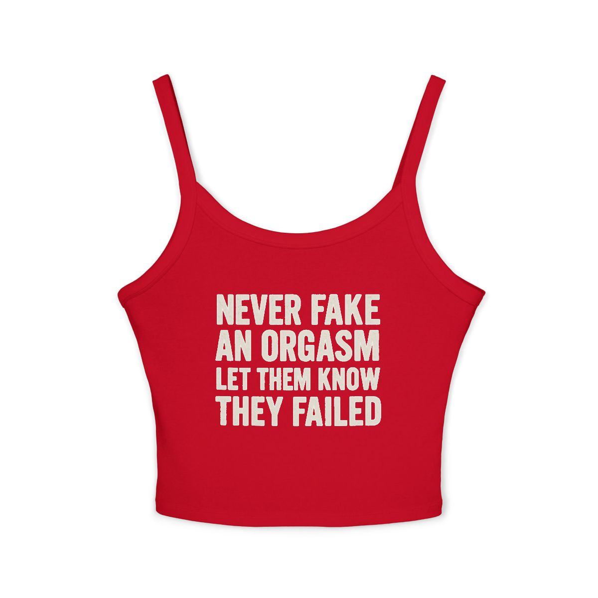 Never Fake An Orgasm Let Them Know They Failed Tank Top | White Spaghetti Strap - Image 6
