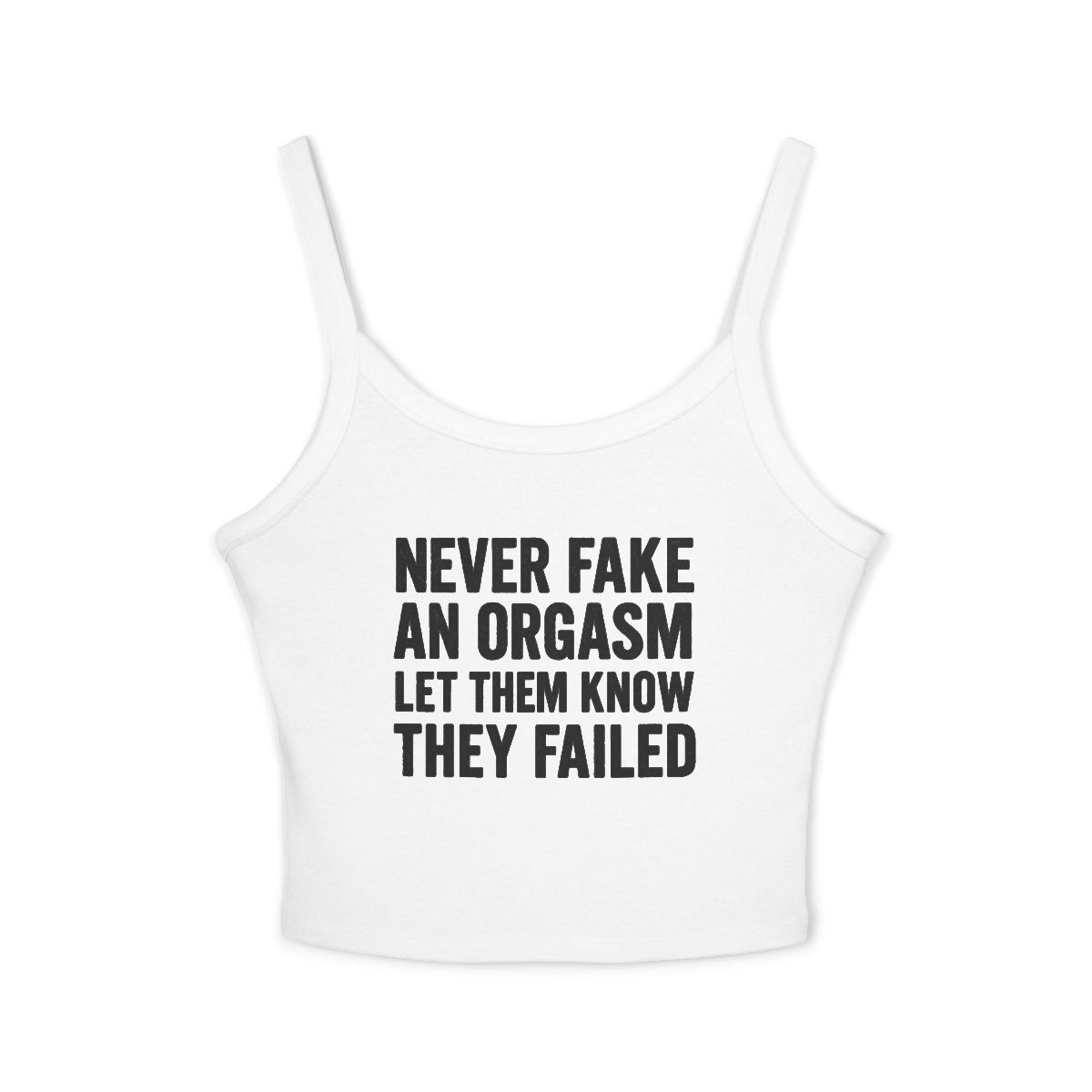 Never Fake An Orgasm Let Them Know They Failed Tank Top | White Spaghetti Strap - Image 7