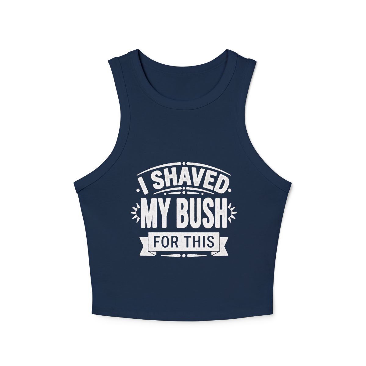 I Shaved My Bush For This micro rib racer tank top | Funny Slogan Racer Crop - Image 4