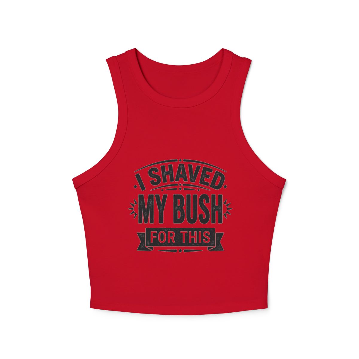 I Shaved My Bush For This micro rib racer tank top | Funny Slogan Racer Crop - Image 6