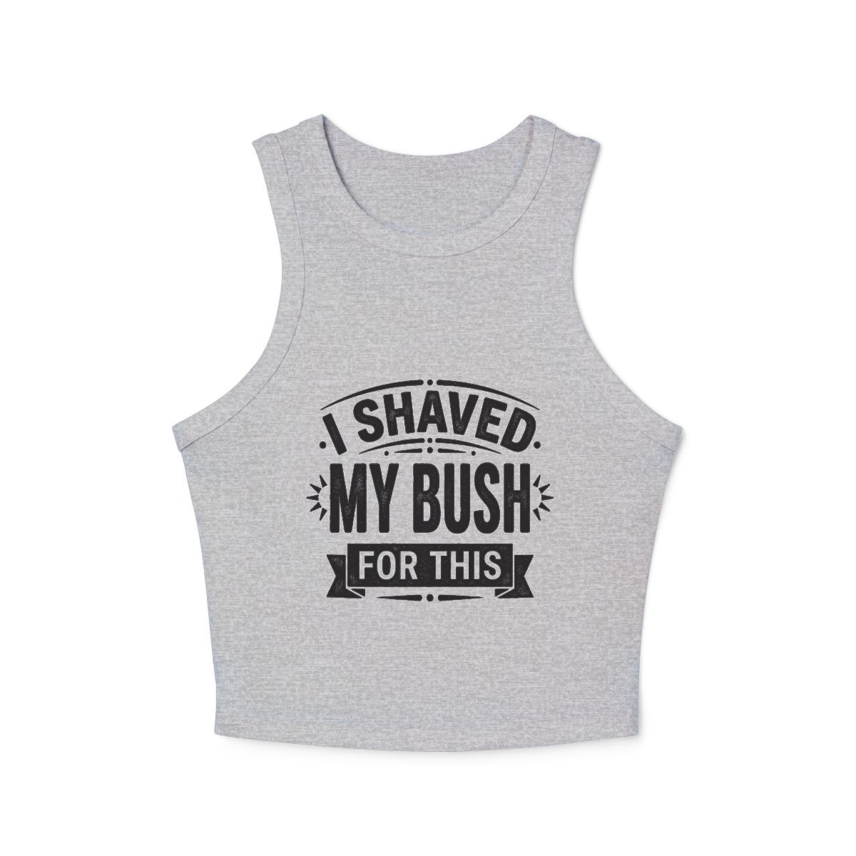 I Shaved My Bush For This micro rib racer tank top | Funny Slogan Racer Crop - Image 2
