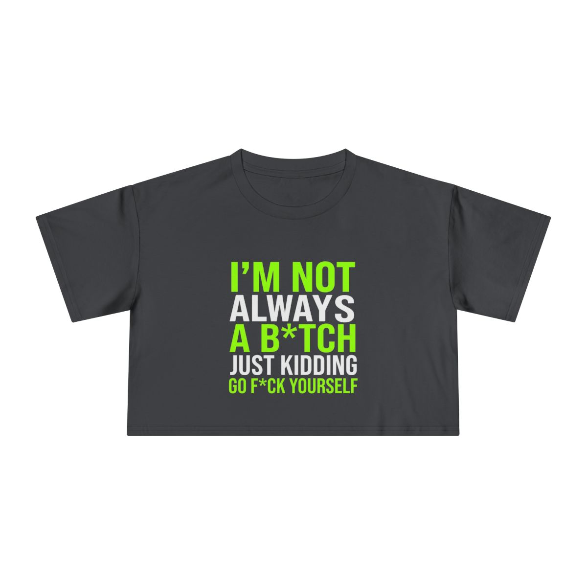 I'm Not Always a B*tch Just Kidding Crop Tee | Funny Sarcastic Graphic - Image 3
