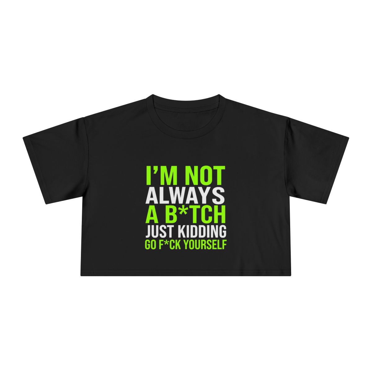 I'm Not Always a B*tch Just Kidding Crop Tee | Funny Sarcastic Graphic - Image 2