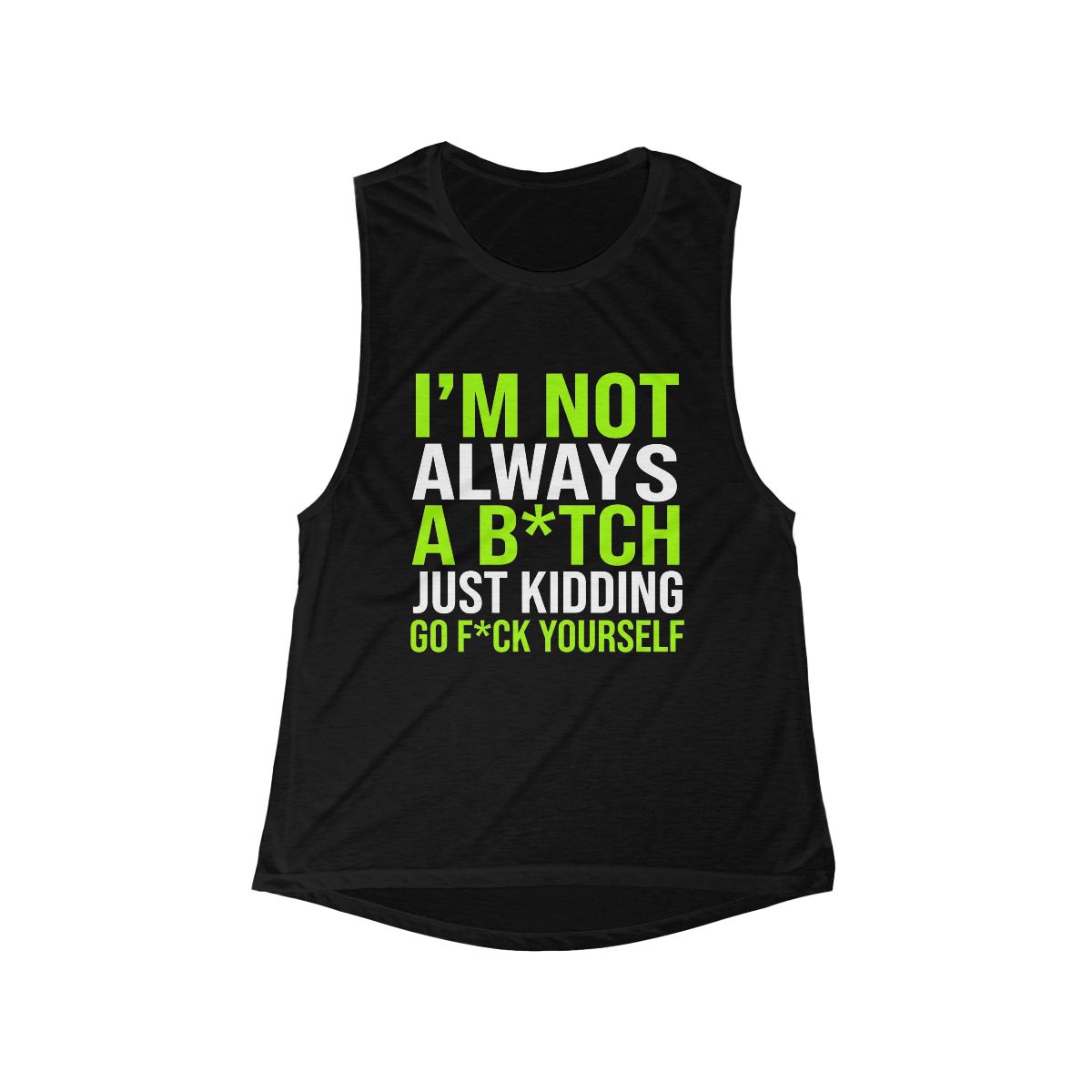 I’m Not Always A B*TCH Just Kidding Go F*ck Yourself Tank - Image 3