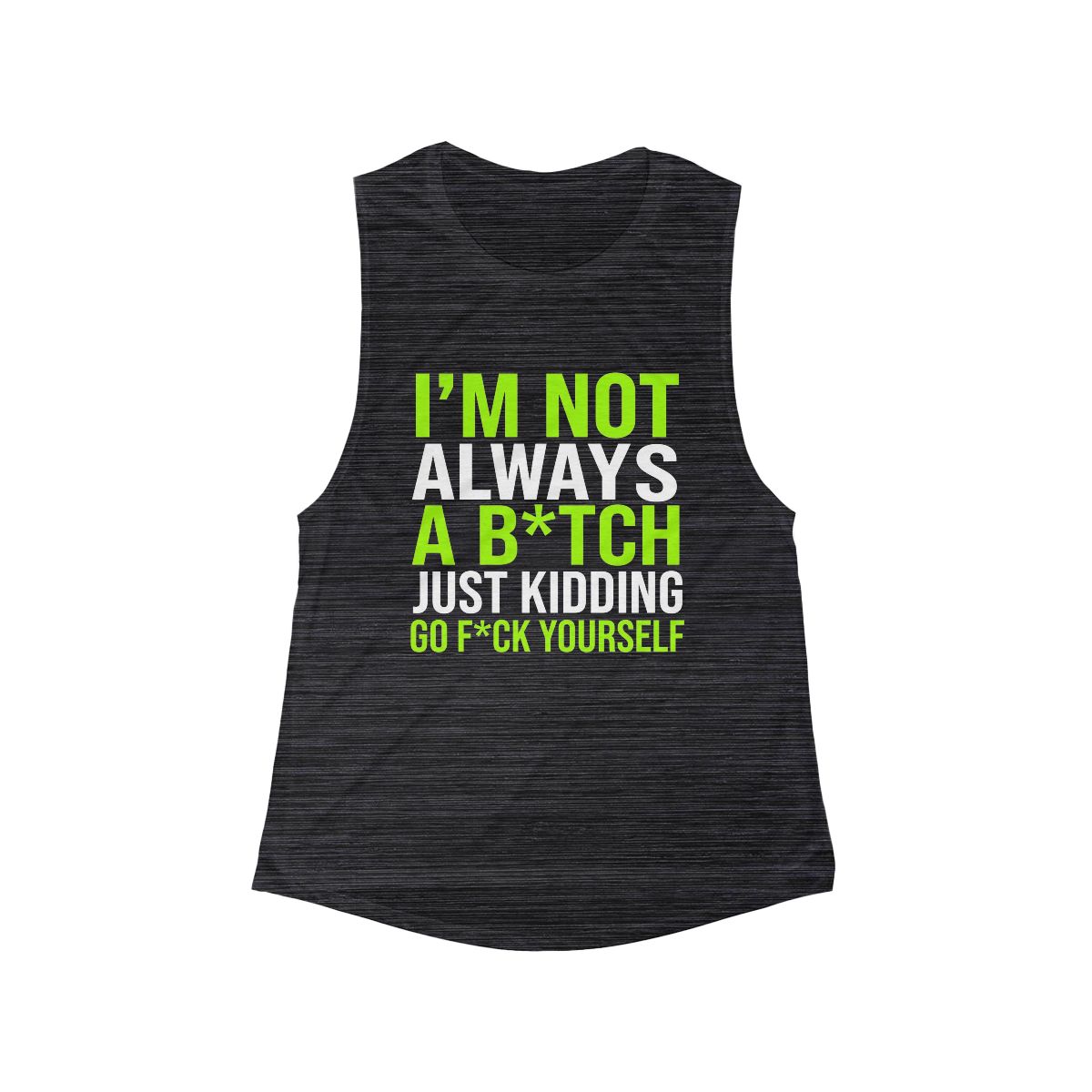 I’m Not Always A B*TCH Just Kidding Go F*ck Yourself Tank - Image 4