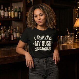 I Shaved My Bush for This Shirt lifestyle photo