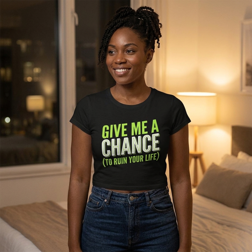 Give Me A Chance (To Ruin Your Life) Tee | Women’s Cropped T-Shirt