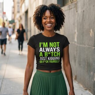 I'm Not Always A B*tch Just Kidding Crop Tee lifestyle photo