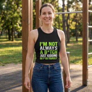 I'm Not Always A B*tch Just Kidding Go F*ck Yourself Racer Tank lifestyle photo