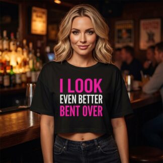 I Look Even Better Bent Over Crop Tee lifestyle photo