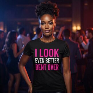 I Look Even Better Bent Over Shirt lifestyle photo
