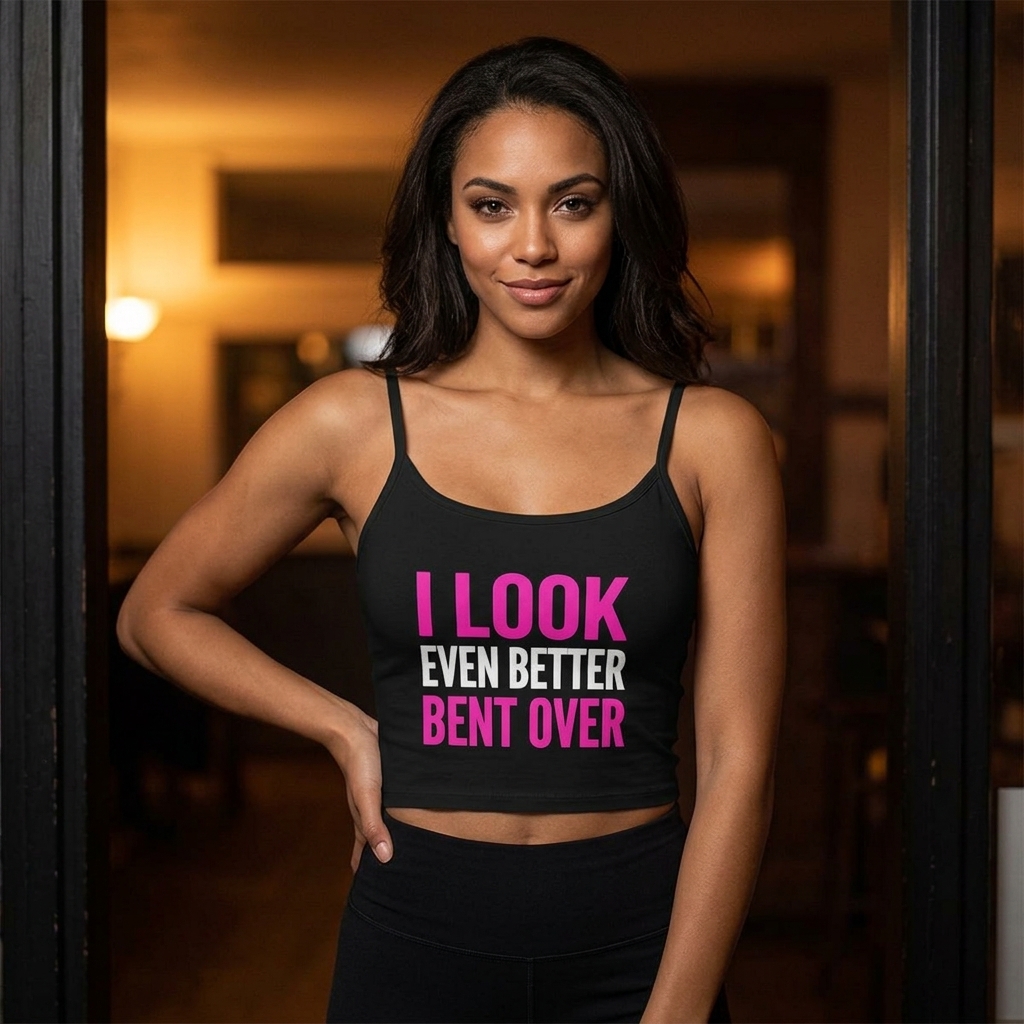 I Look Even Better Bent Over Tank Top | Funny Slogan Crop Top