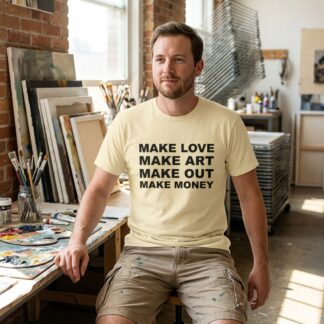 MAKE LOVE MAKE ART MAKE OUT MAKE MONEY Tee lifestyle photo