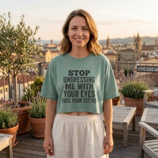 Stop Undressing Me With Your Eyes (Use Your Teeth) Crop Tee lifestyle photo