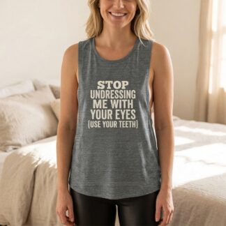 Stop Undressing Me With Your Eyes (Use Your Teeth) Tank lifestyle photo