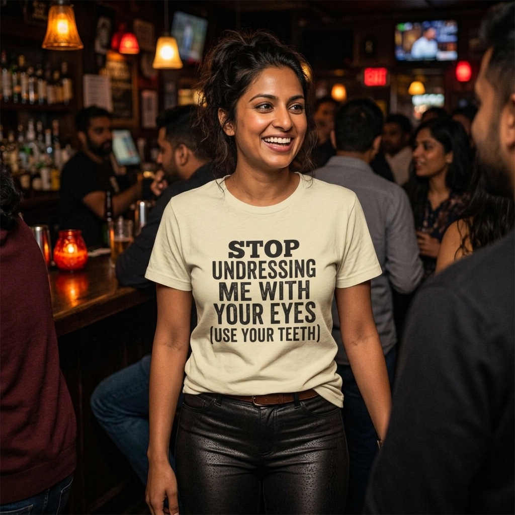 Stop Undressing Me With Your Eyes (Use Your Teeth) Shirt | Tee, Crop, Baby Tee & More Styles