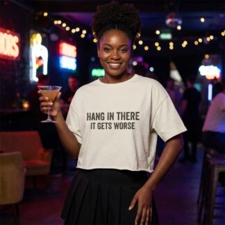 Hang In There It Gets Worse Crop Tee lifestyle photo