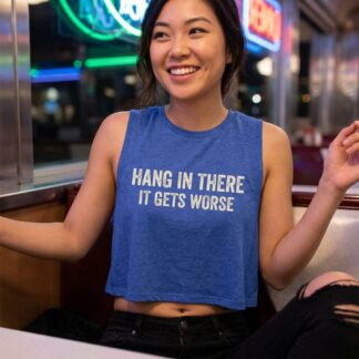 Hang In There It Gets Worse crop top lifestyle photo