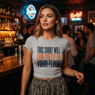 This Shirt Will Look Pretty On Your Floor Crop Tee lifestyle photo