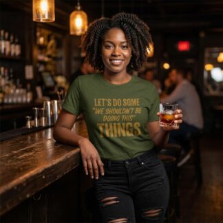 Let's Do Some "We Shouldn't Be Doing This" Things Shirt lifestyle photo