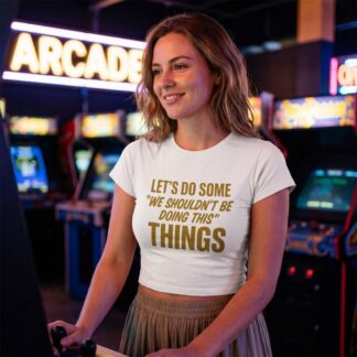 Let's Do Some "We Shouldn't Be Doing This" Things Tee lifestyle photo