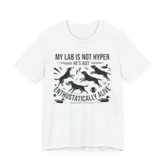 Labrador T-Shirt - My Lab Is Not Hyper Just Enthusiastically Alive - Multi Tee