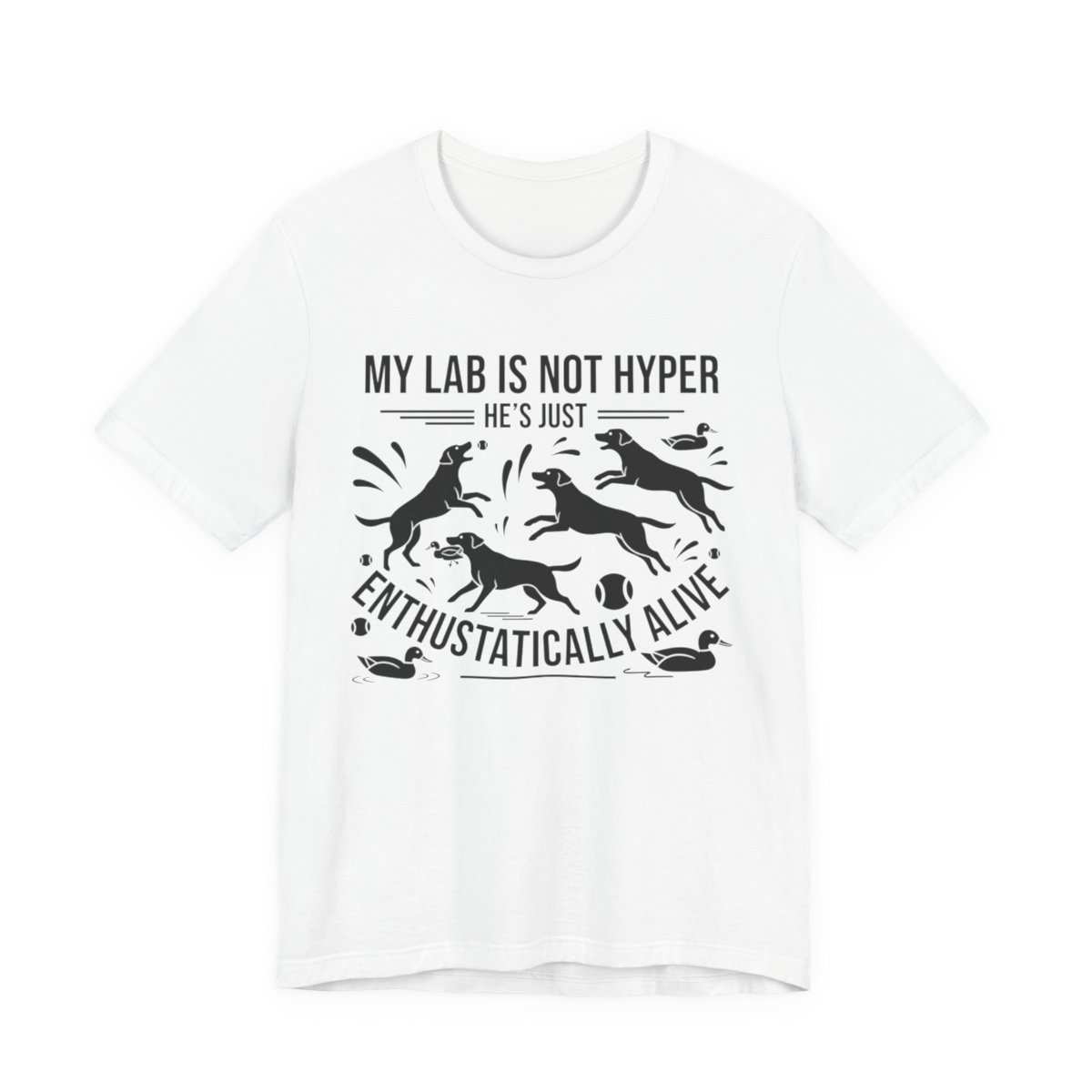 Labrador T-Shirt - My Lab Is Not Hyper Just Enthusiastically Alive - Multi Tee