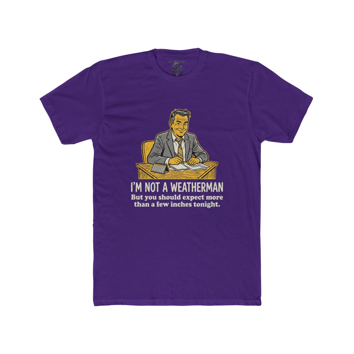 I'm Not a Weatherman But You Should Be Expecting More Than a Few Inches Tonight Shirt | Multiple Styles - Image 12