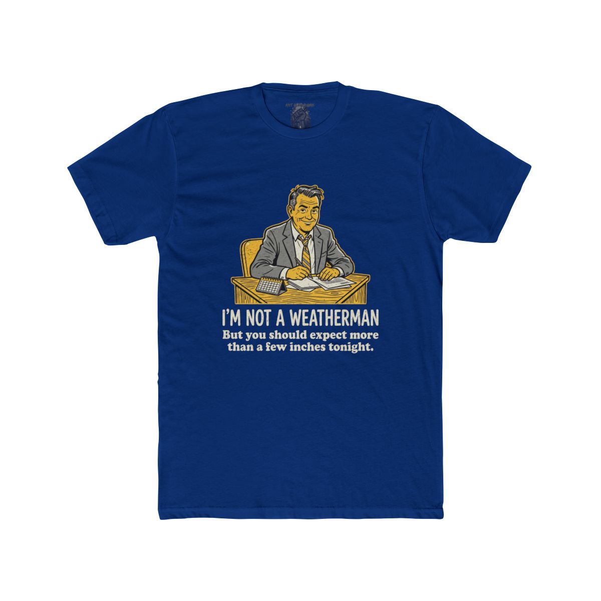I'm Not a Weatherman But You Should Be Expecting More Than a Few Inches Tonight Shirt | Multiple Styles - Image 13