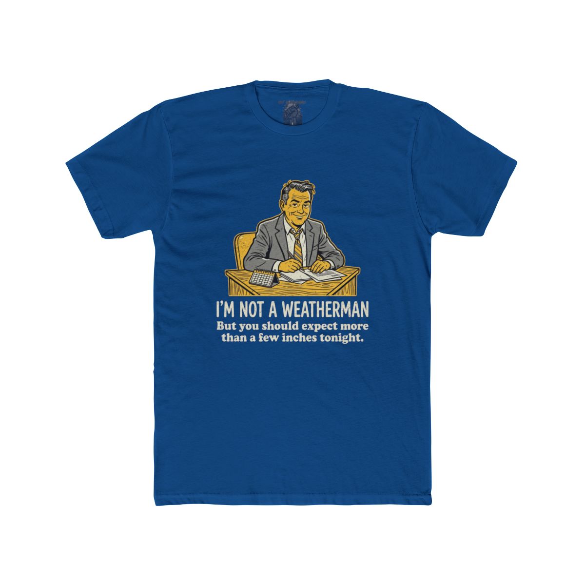 I'm Not a Weatherman But You Should Be Expecting More Than a Few Inches Tonight Shirt | Multiple Styles - Image 4