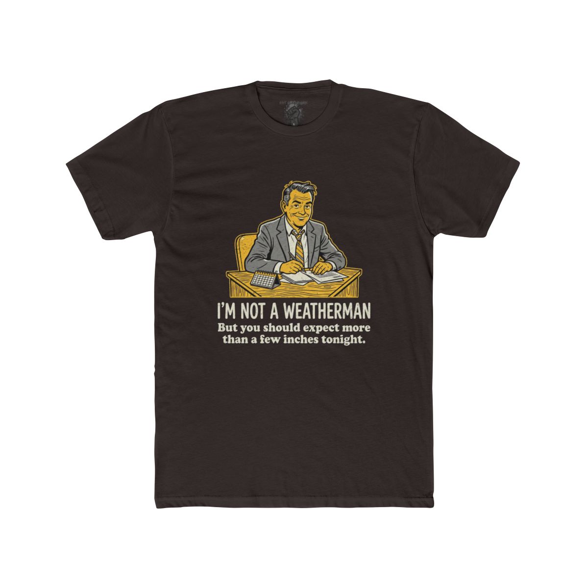 I'm Not a Weatherman But You Should Be Expecting More Than a Few Inches Tonight Shirt | Multiple Styles - Image 5