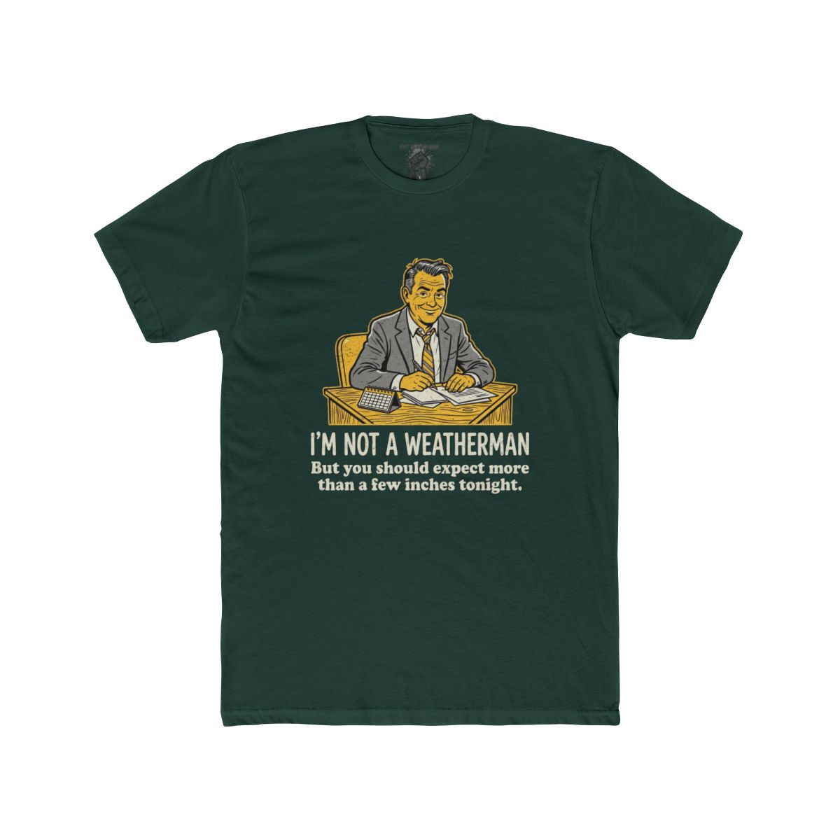 I'm Not a Weatherman But You Should Be Expecting More Than a Few Inches Tonight Shirt | Multiple Styles - Image 6