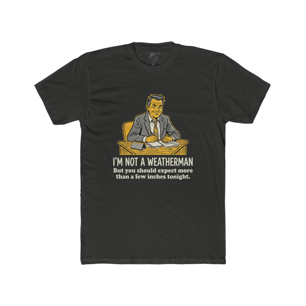 I'm Not a Weatherman But You Should Be Expecting More Than a Few Inches Tonight Shirt | Multiple Styles - Image 7