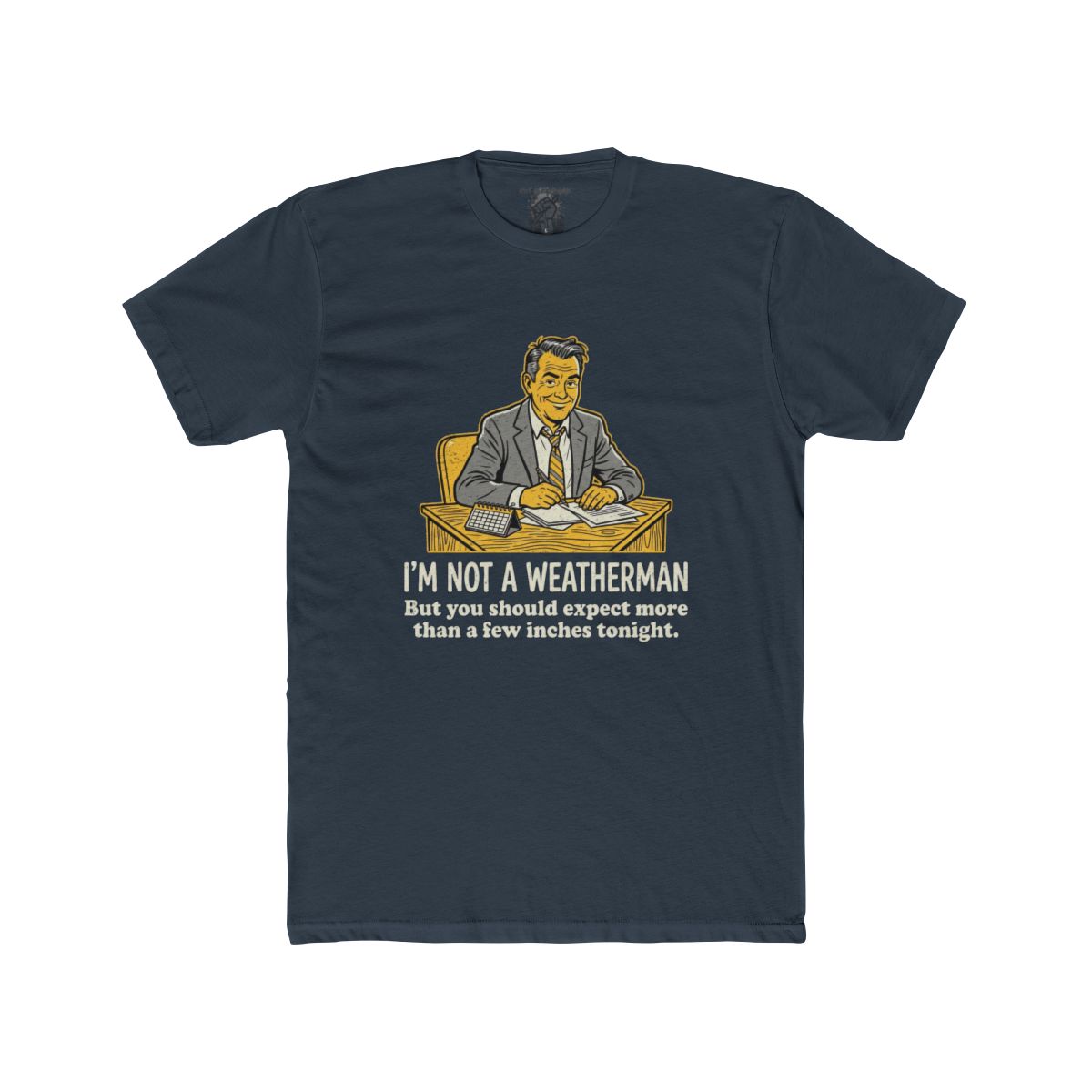 I'm Not a Weatherman But You Should Be Expecting More Than a Few Inches Tonight Shirt | Multiple Styles - Image 8