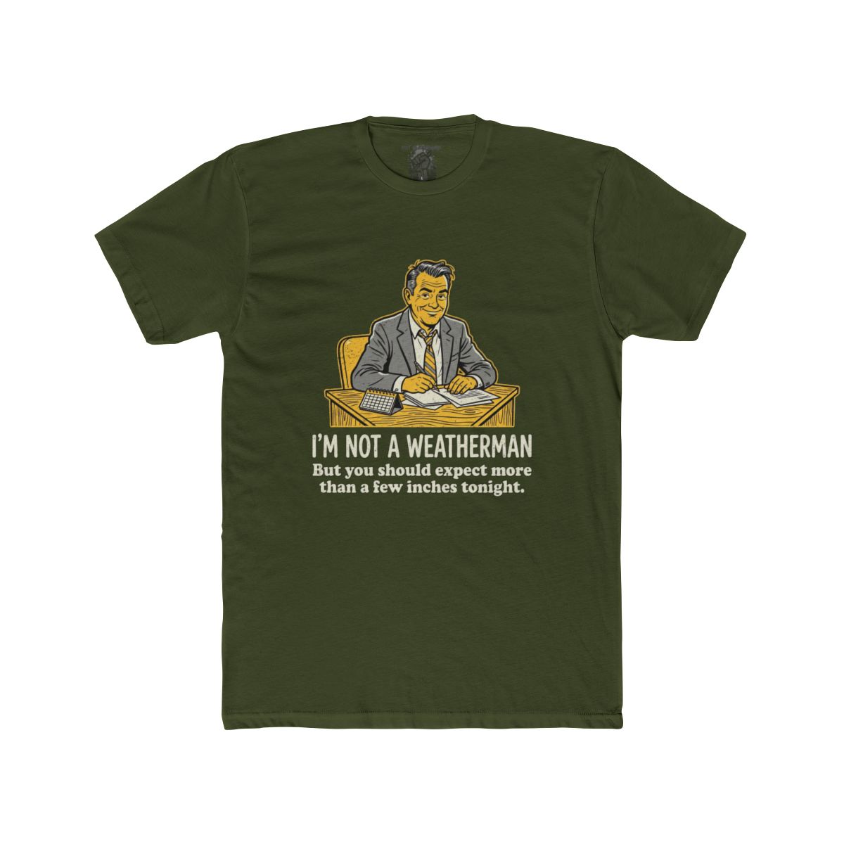 I'm Not a Weatherman But You Should Be Expecting More Than a Few Inches Tonight Shirt | Multiple Styles - Image 11