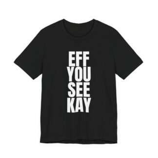 EFF YOU SEE KAY Tee - After Dark Collection - Black