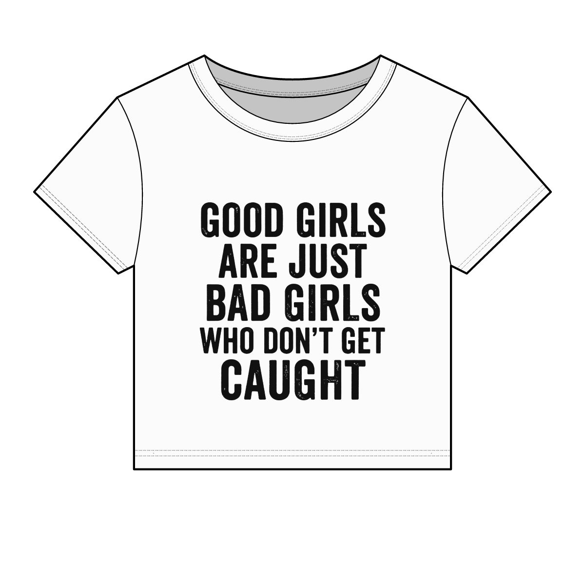 Good Girls Are Just Bad Girls Who Don’t Get Caught Baby Tee