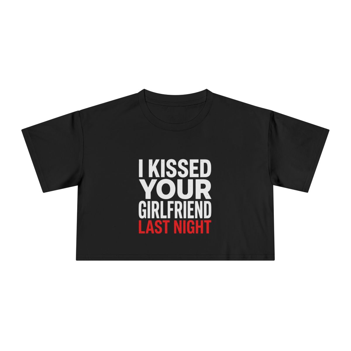 I Kissed Your Girlfriend Last Night Crop Tee | Statement Text Shirt - Image 2