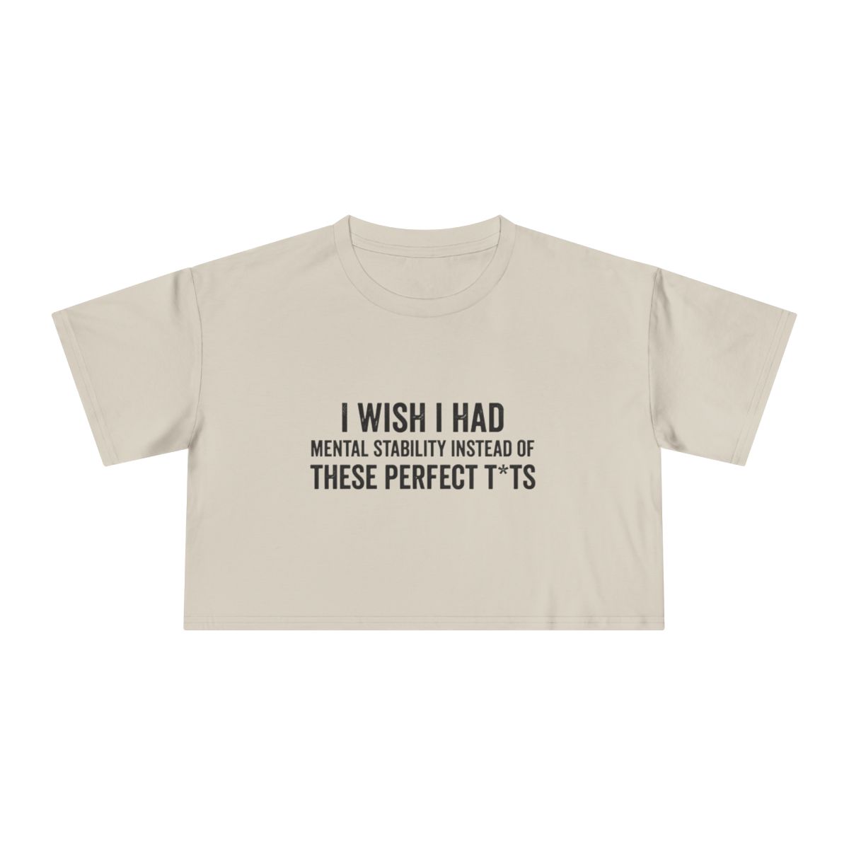 I Wish I Had Mental Stability Instead of These Perfect T*ts Crop Tee | Funny Adult Humor Graphic - Image 3