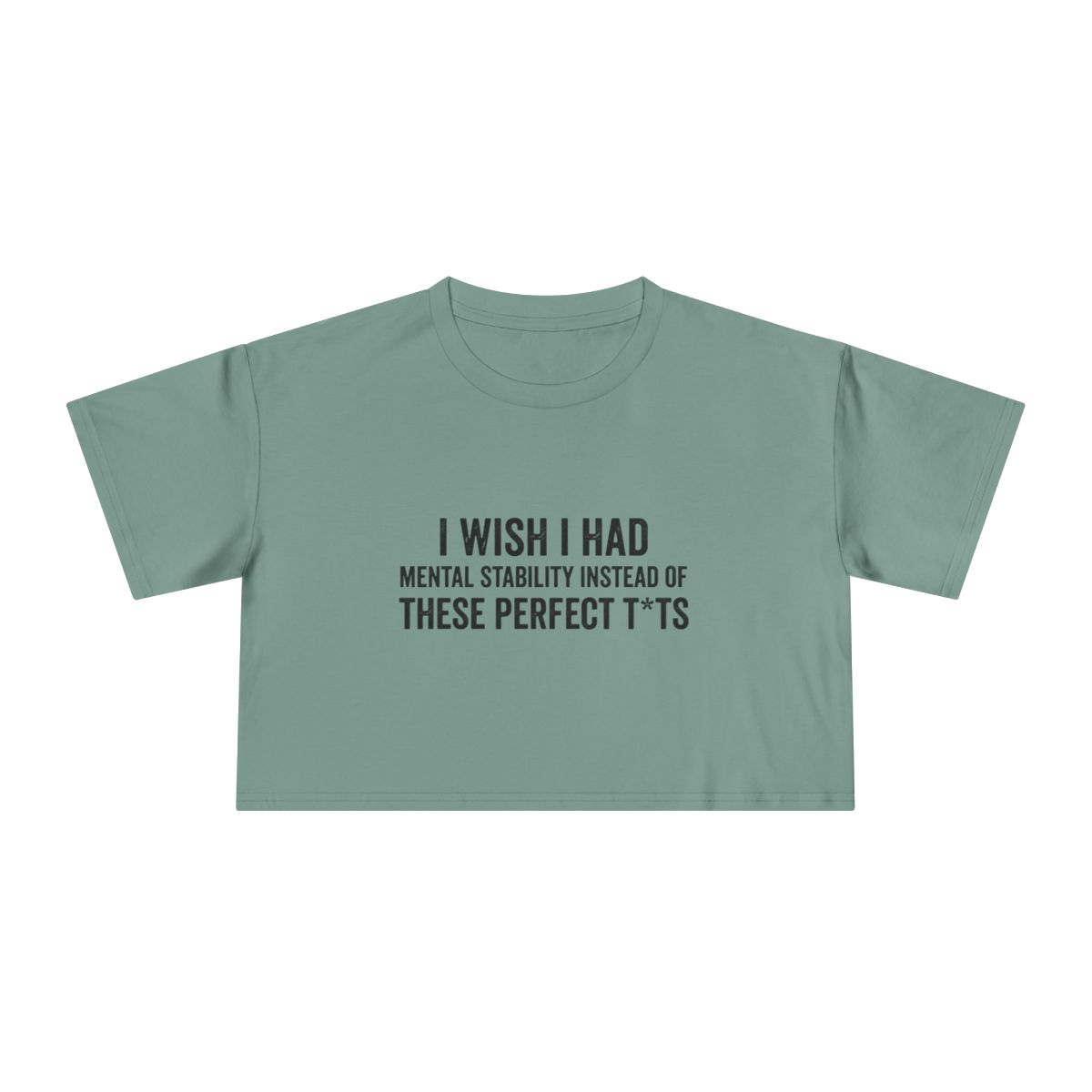 I Wish I Had Mental Stability Instead of These Perfect T*ts Crop Tee | Funny Adult Humor Graphic - Image 13