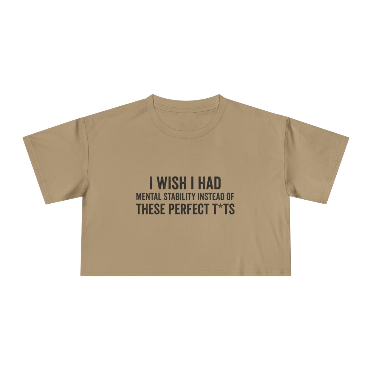 I Wish I Had Mental Stability Instead of These Perfect T*ts Crop Tee | Funny Adult Humor Graphic - Image 14