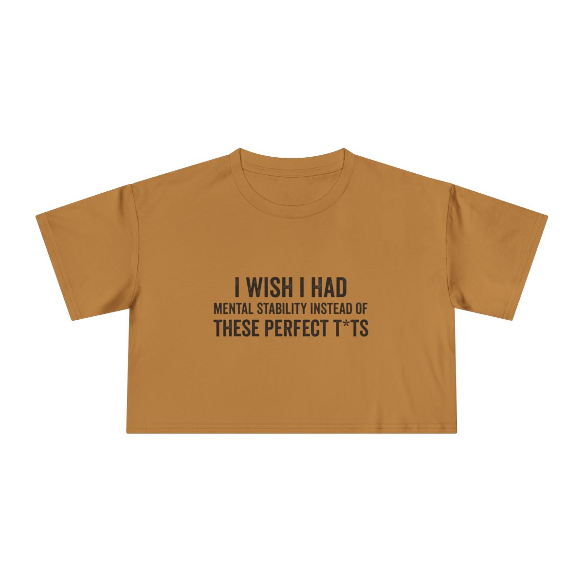 I Wish I Had Mental Stability Instead of These Perfect T*ts Crop Tee | Funny Adult Humor Graphic - Image 5